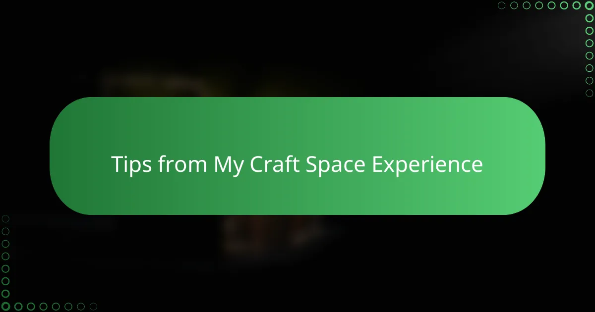 Tips from My Craft Space Experience