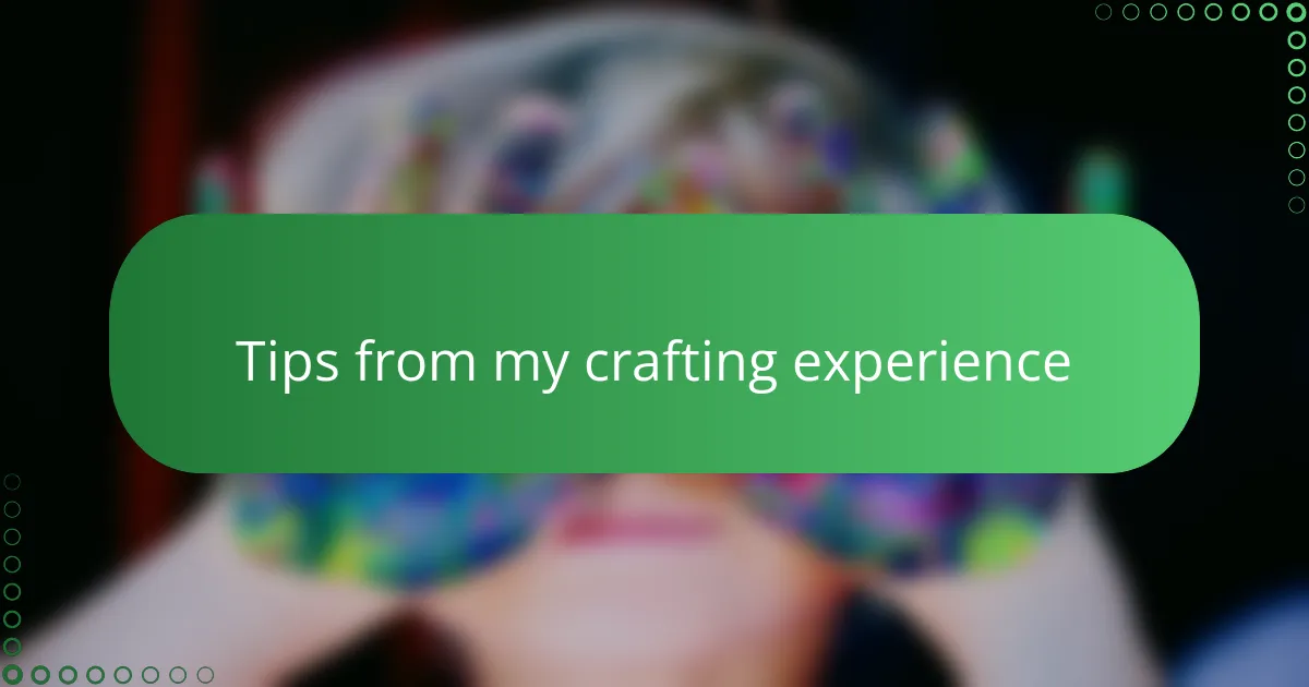 Tips from my crafting experience