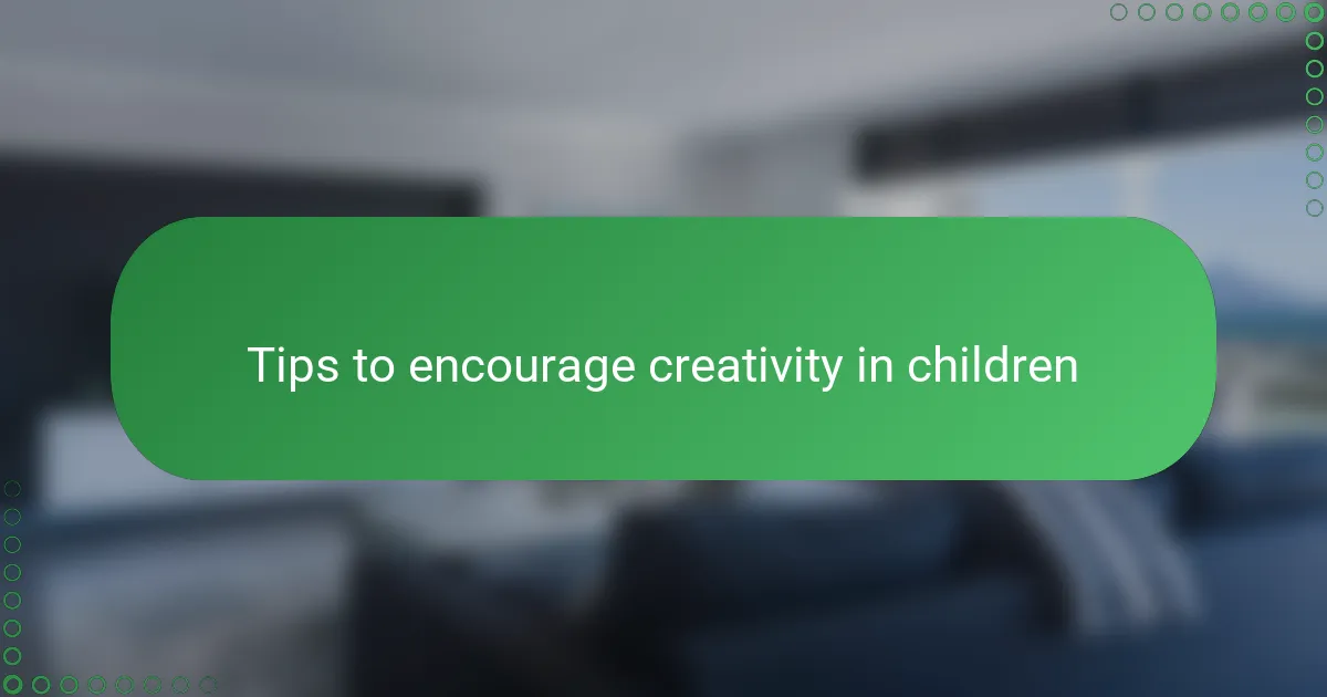Tips to encourage creativity in children