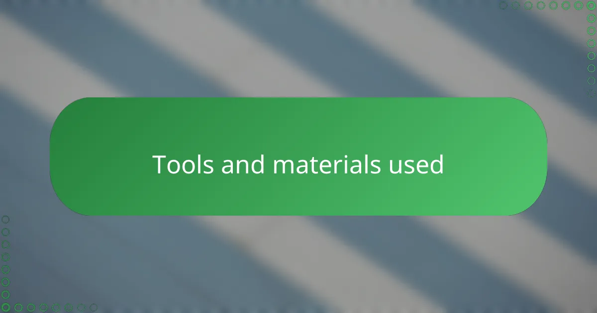 Tools and materials used