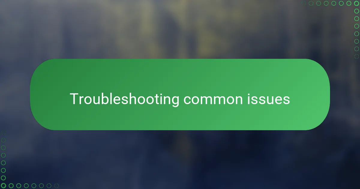 Troubleshooting common issues