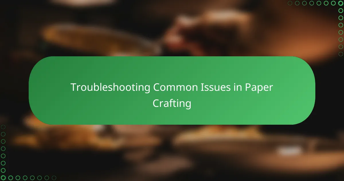 Troubleshooting Common Issues in Paper Crafting