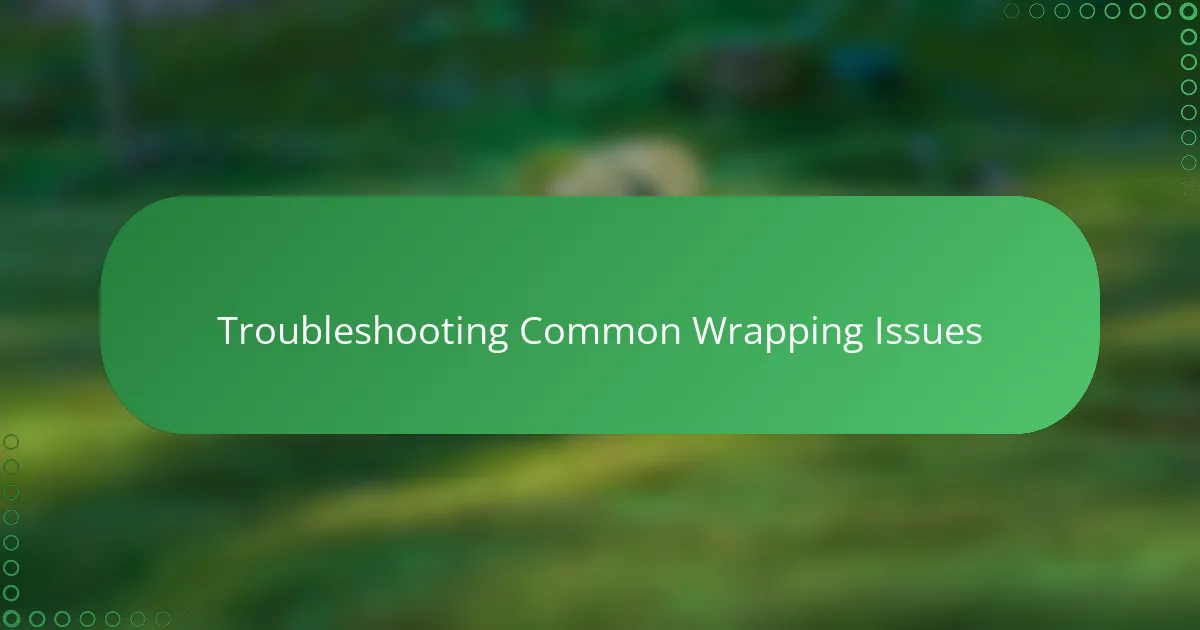 Troubleshooting Common Wrapping Issues