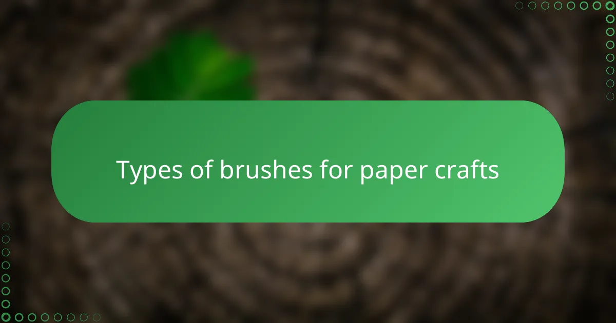 Types of brushes for paper crafts
