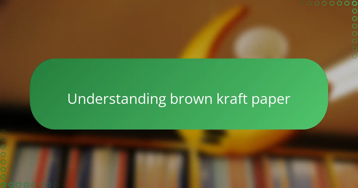 Understanding brown kraft paper