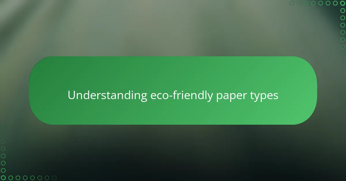 Understanding eco-friendly paper types