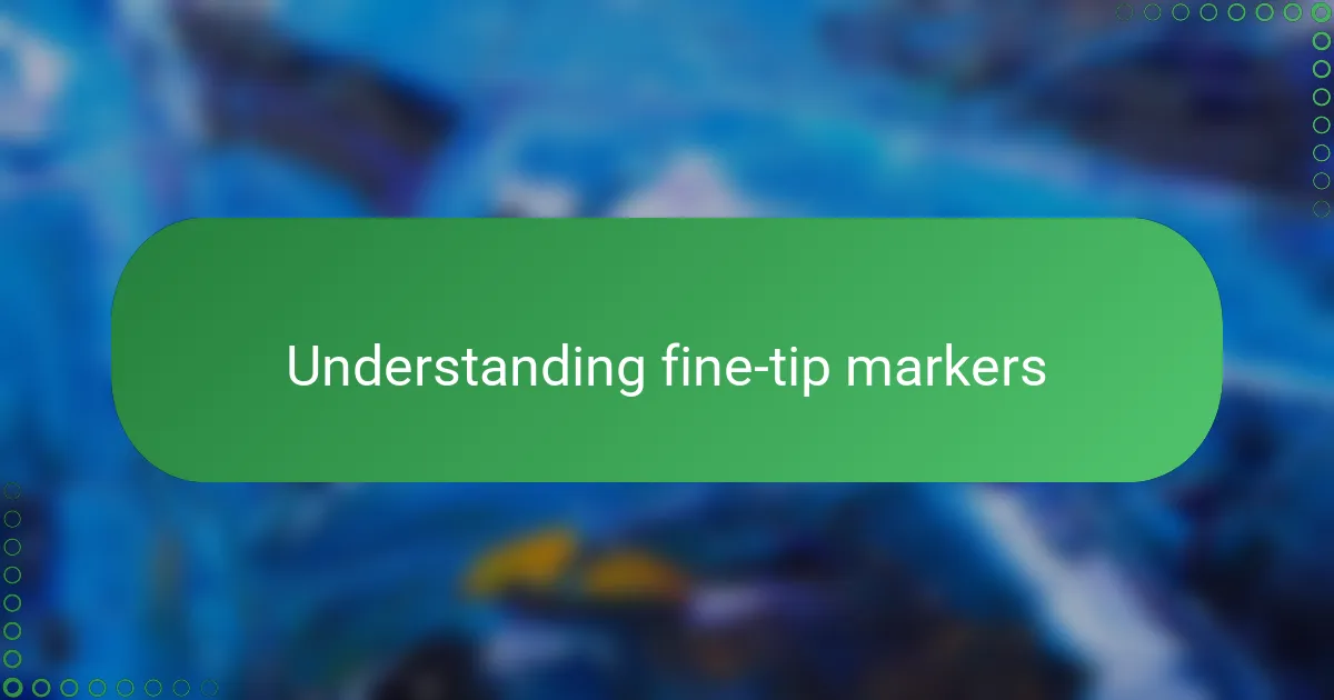 Understanding fine-tip markers