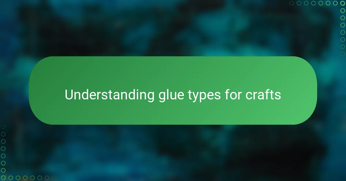 Understanding glue types for crafts