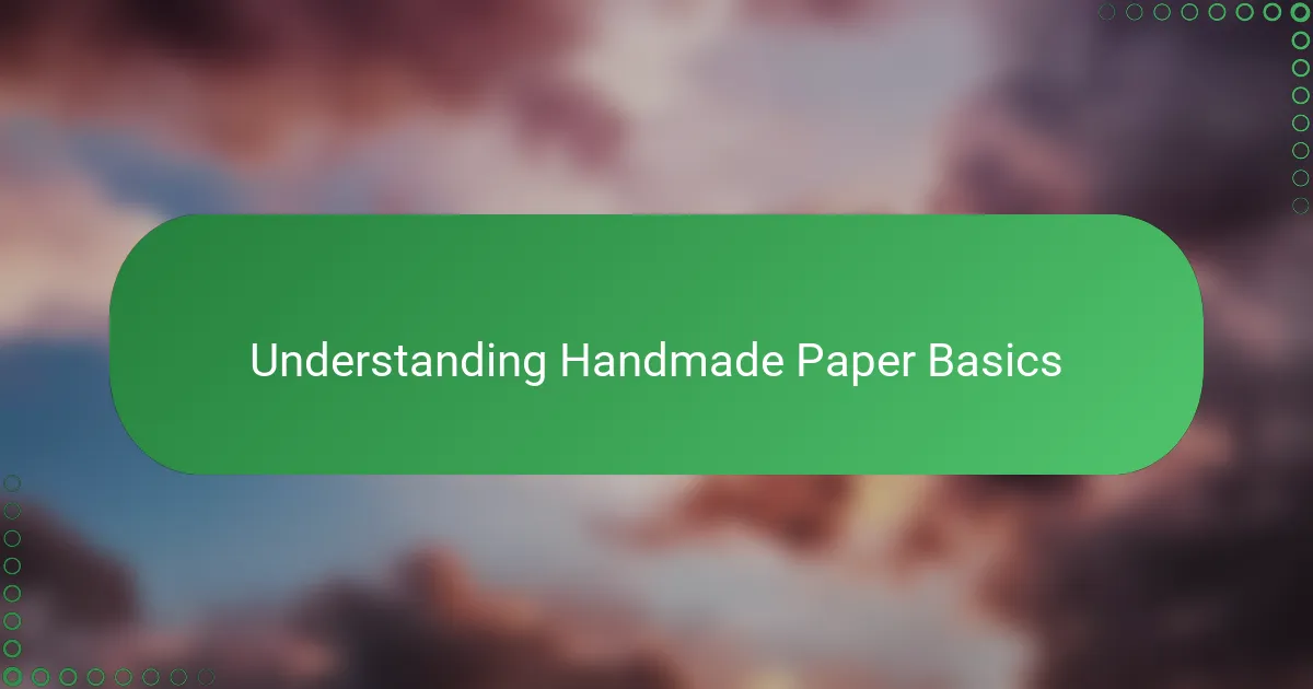 Understanding Handmade Paper Basics