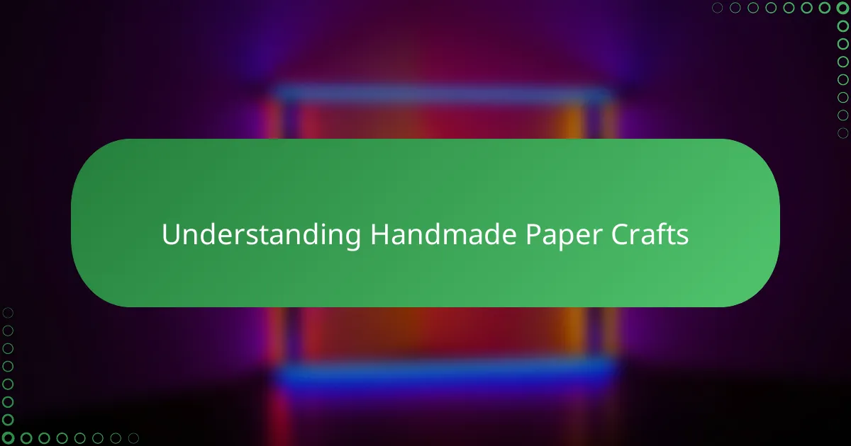 Understanding Handmade Paper Crafts