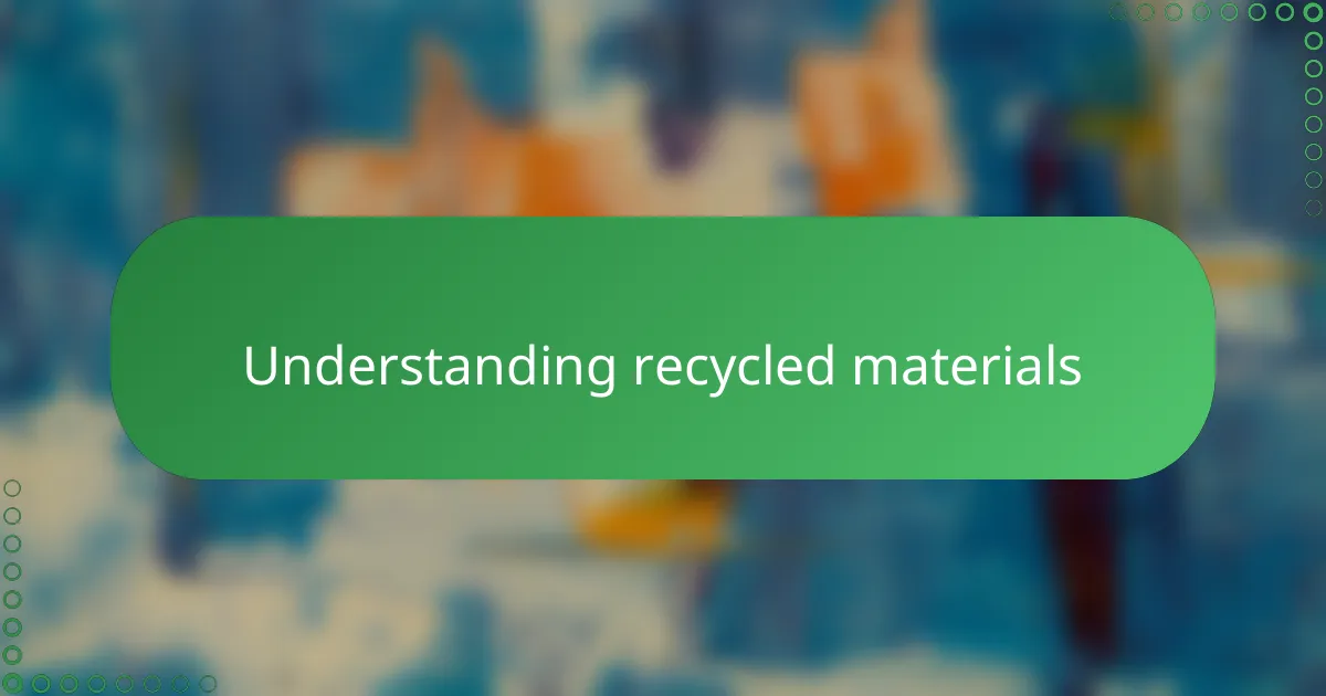 Understanding recycled materials