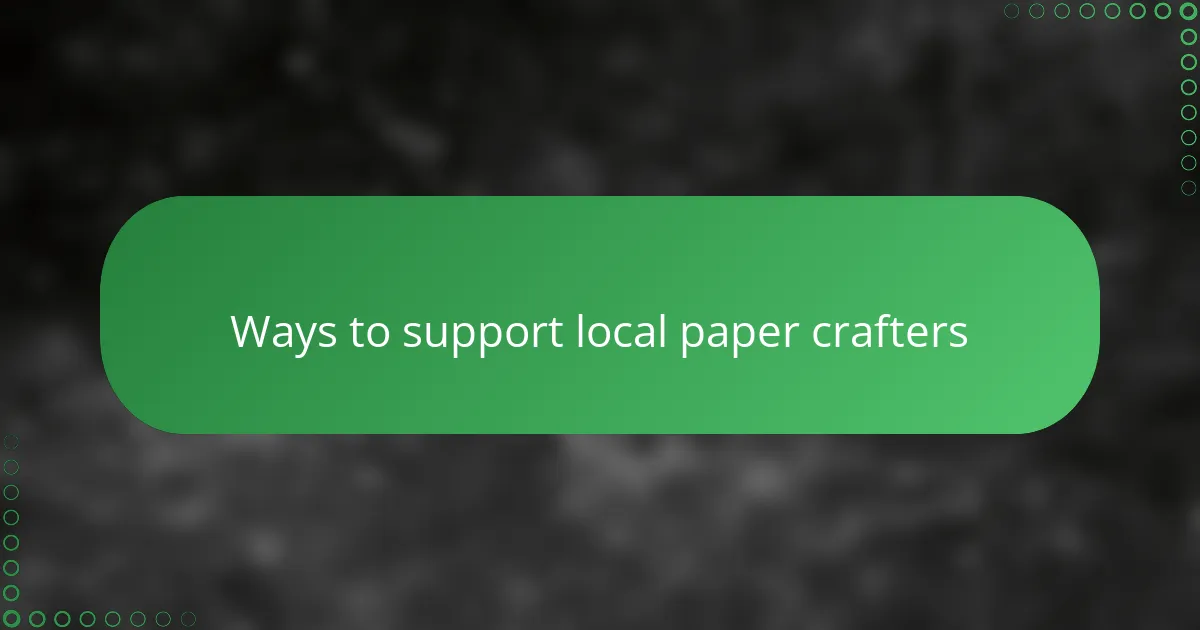 Ways to support local paper crafters