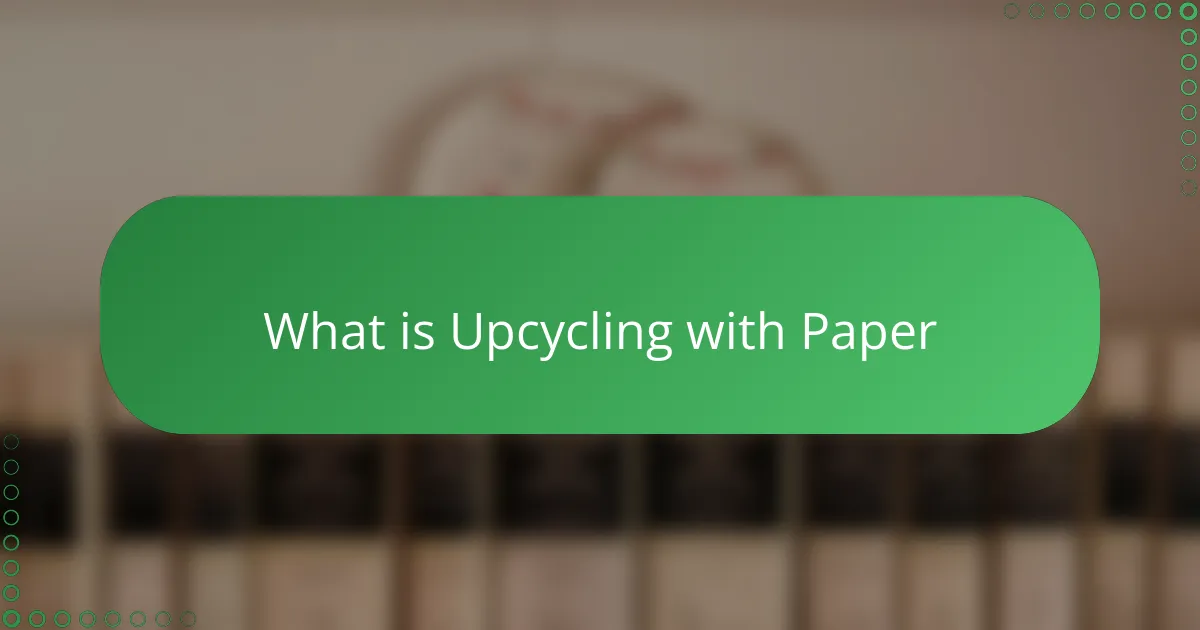 What is Upcycling with Paper