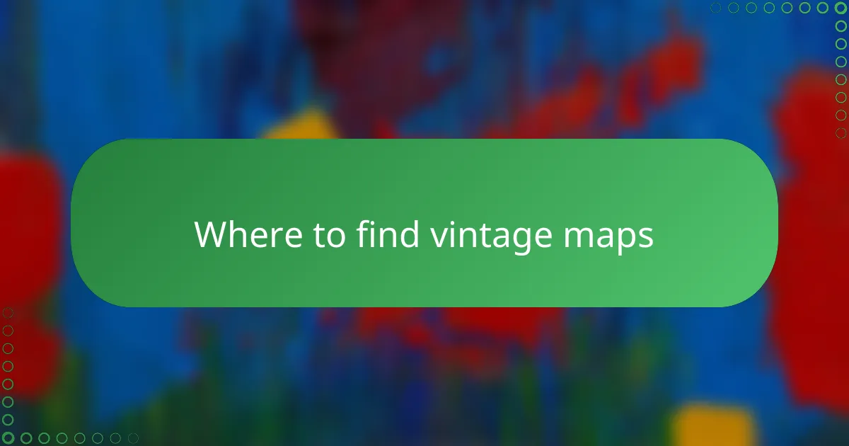 Where to find vintage maps